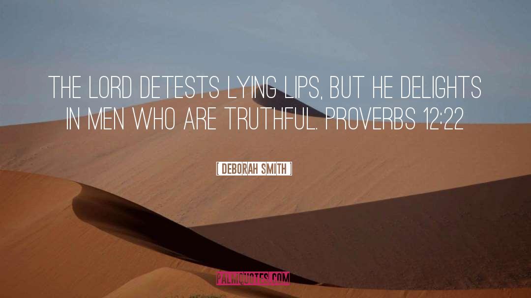 Deborah Smith Quotes: The LORD detests lying lips,