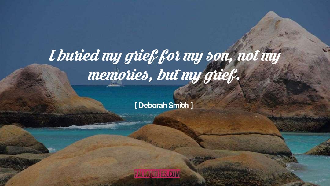 Deborah Smith Quotes: I buried my grief for