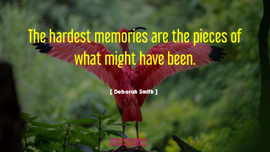 Deborah Smith Quotes: The hardest memories are the