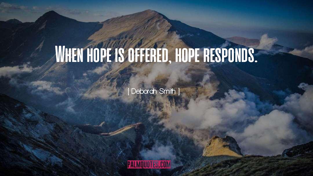 Deborah Smith Quotes: When hope is offered, hope