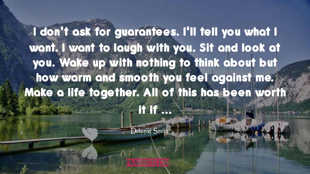 Deborah Smith Quotes: I don't ask for guarantees.