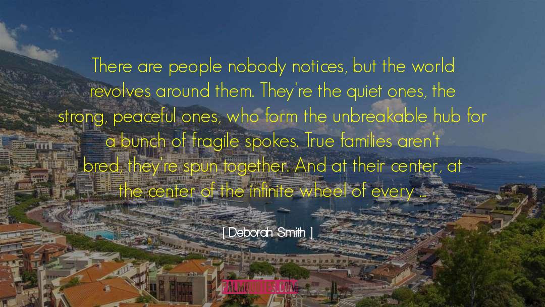 Deborah Smith Quotes: There are people nobody notices,