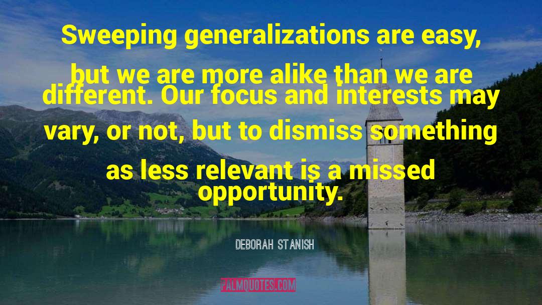 Deborah Stanish Quotes: Sweeping generalizations are easy, but