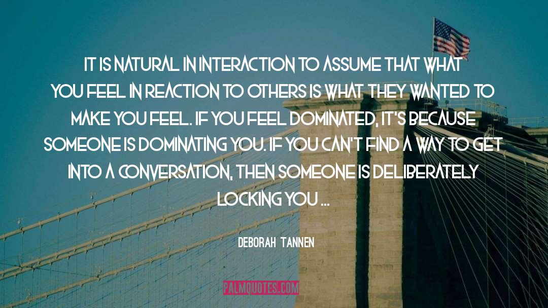 Deborah Tannen Quotes: It is natural in interaction