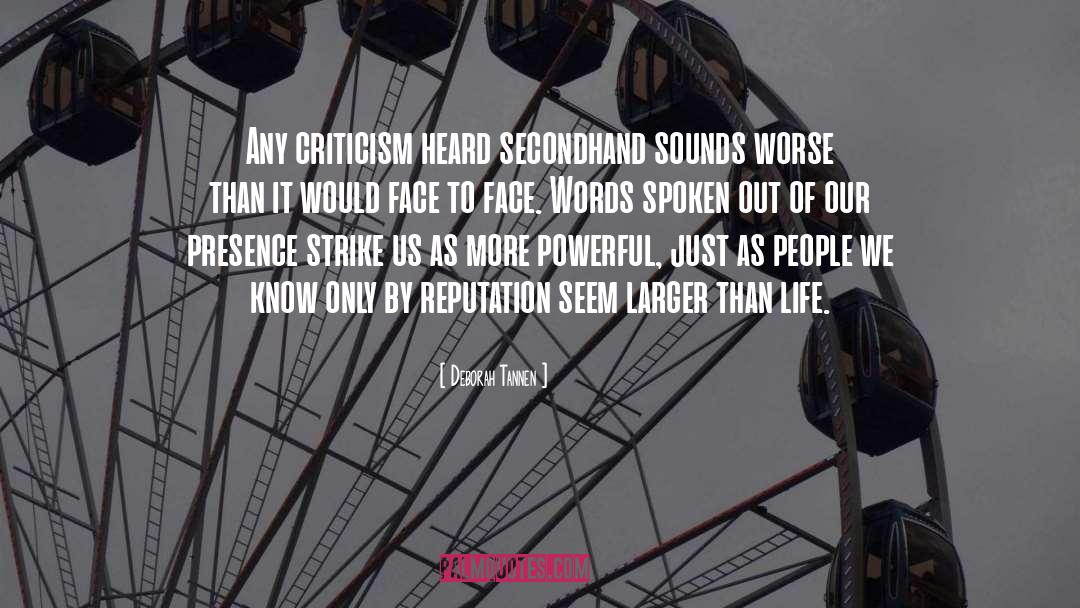 Deborah Tannen Quotes: Any criticism heard secondhand sounds