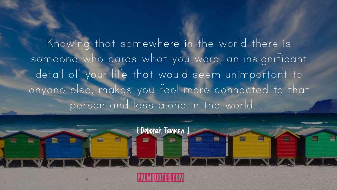 Deborah Tannen Quotes: Knowing that somewhere in the