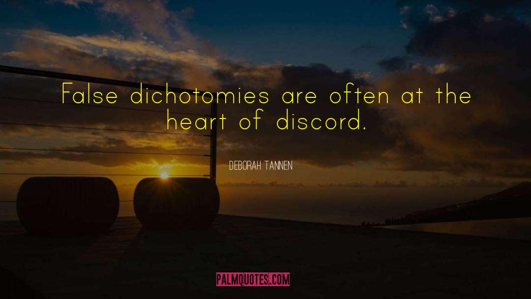 Deborah Tannen Quotes: False dichotomies are often at