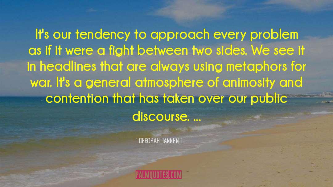 Deborah Tannen Quotes: It's our tendency to approach