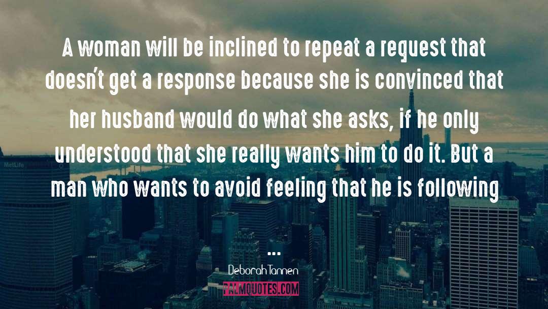 Deborah Tannen Quotes: A woman will be inclined