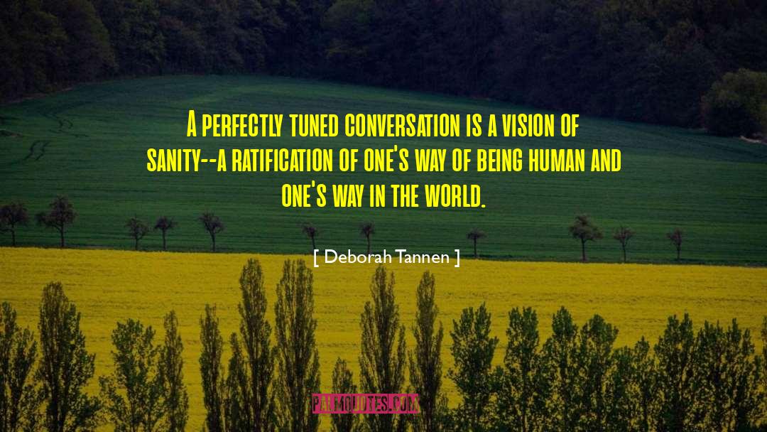 Deborah Tannen Quotes: A perfectly tuned conversation is