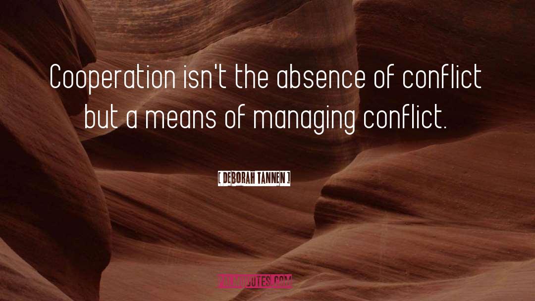 Deborah Tannen Quotes: Cooperation isn't the absence of