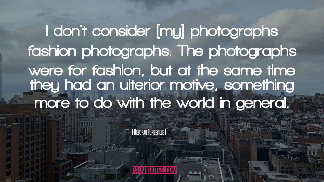 Deborah Turbeville Quotes: I don't consider [my] photographs