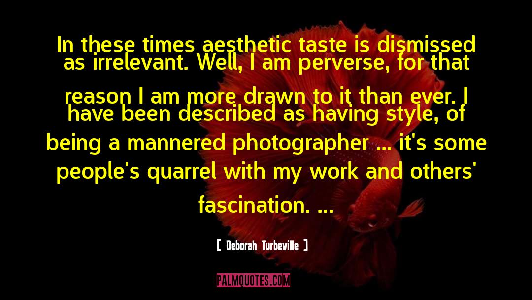 Deborah Turbeville Quotes: In these times aesthetic taste