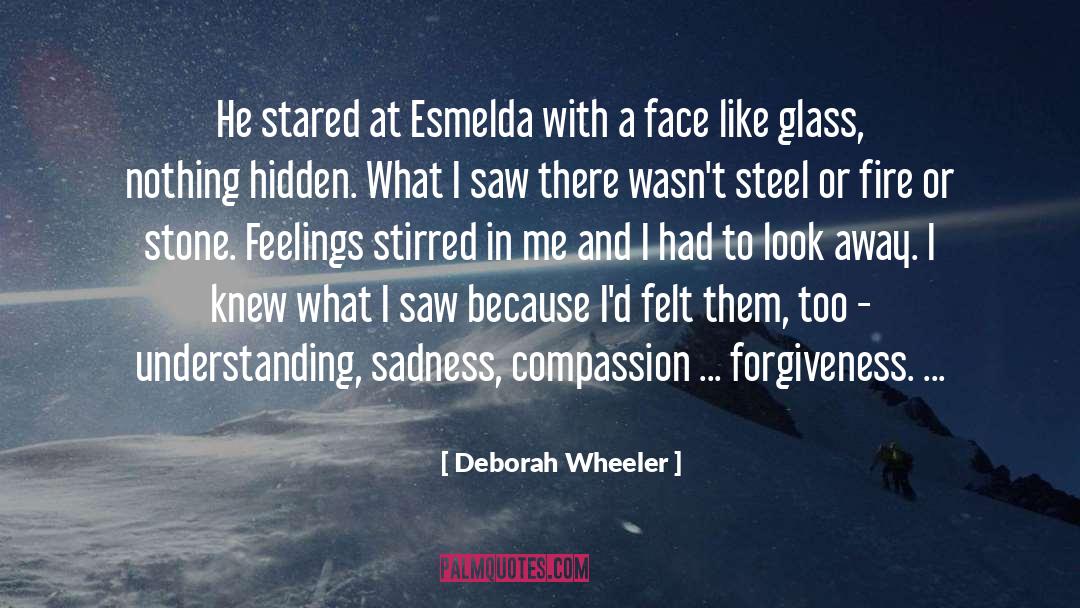 Deborah Wheeler Quotes: He stared at Esmelda with