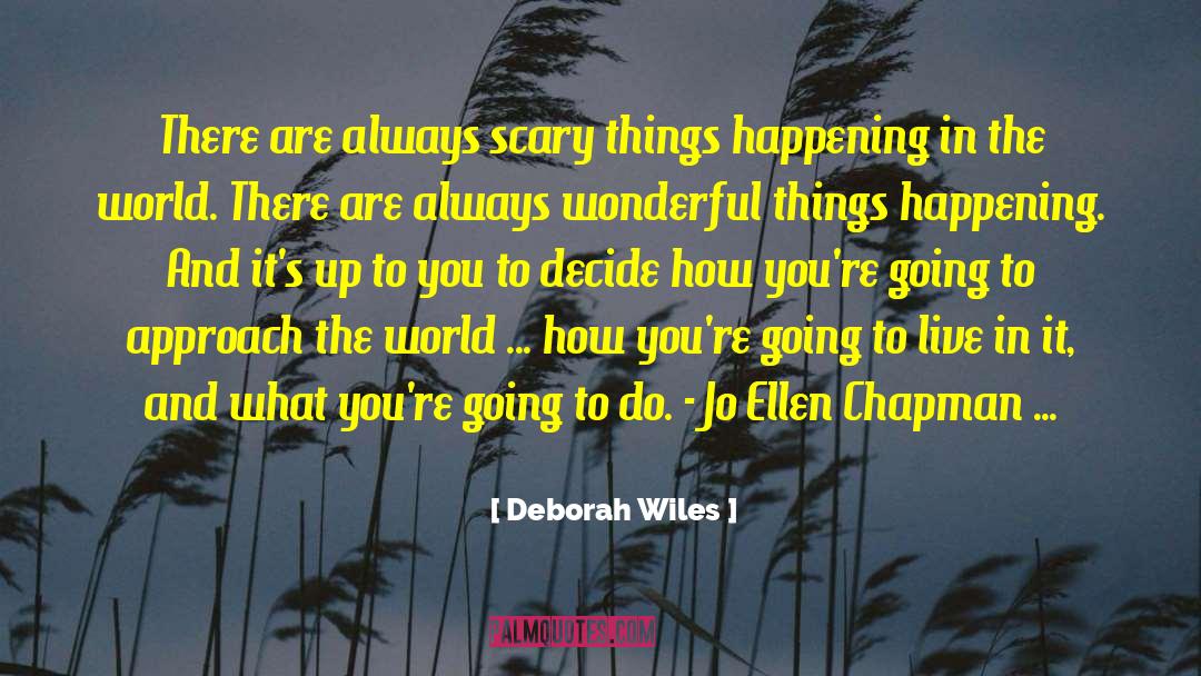 Deborah Wiles Quotes: There are always scary things