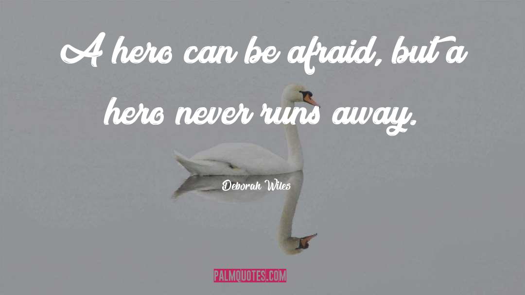Deborah Wiles Quotes: A hero can be afraid,