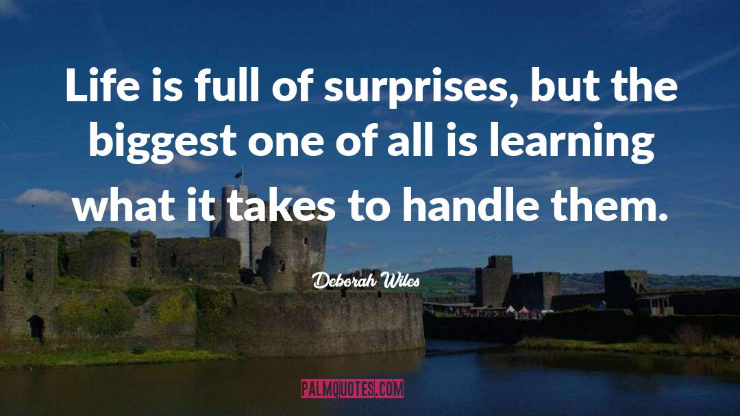 Deborah Wiles Quotes: Life is full of surprises,