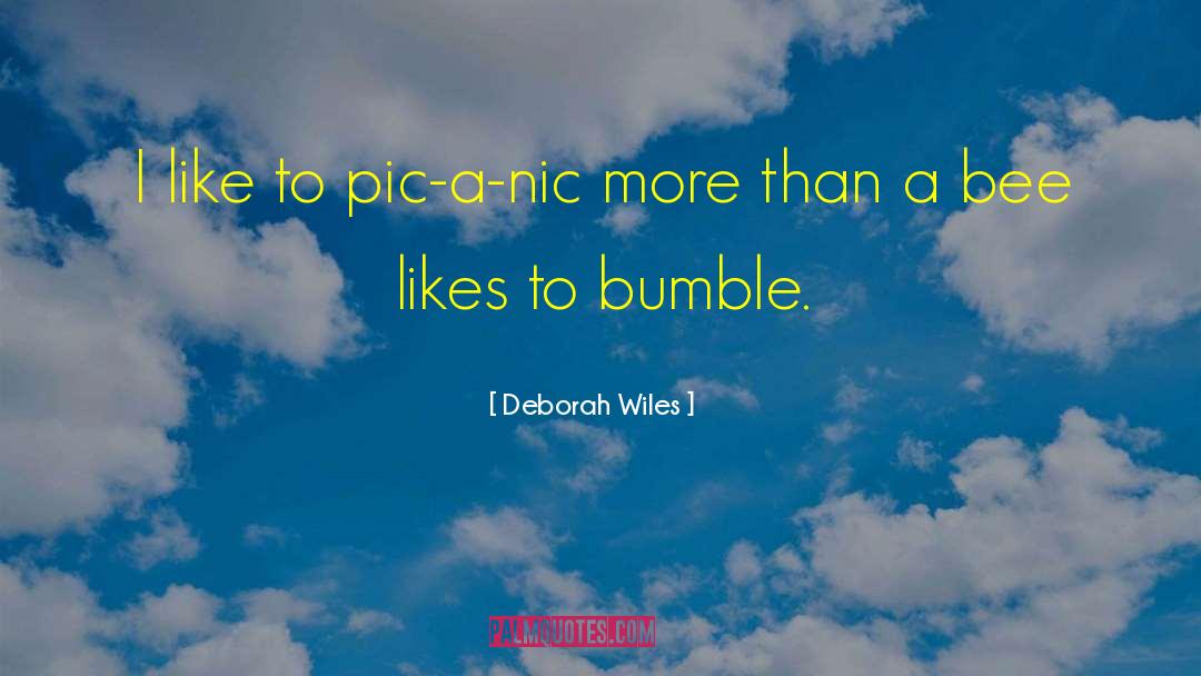 Deborah Wiles Quotes: I like to pic-a-nic more