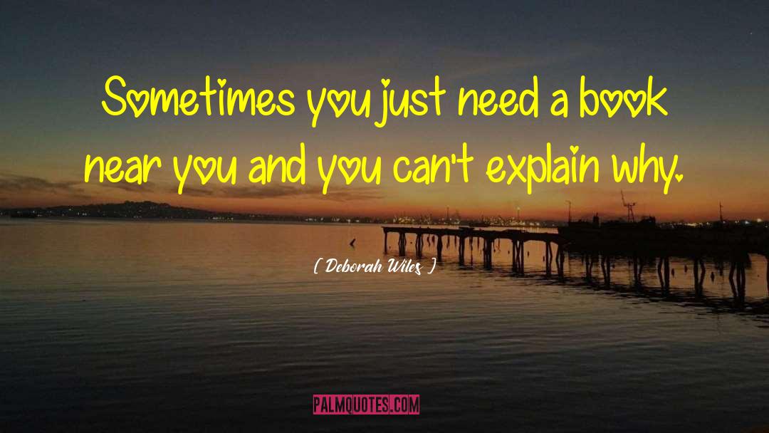 Deborah Wiles Quotes: Sometimes you just need a