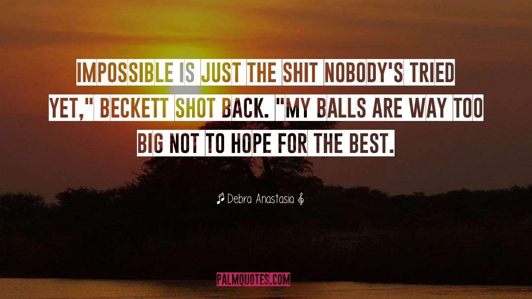 Debra Anastasia Quotes: Impossible is just the shit