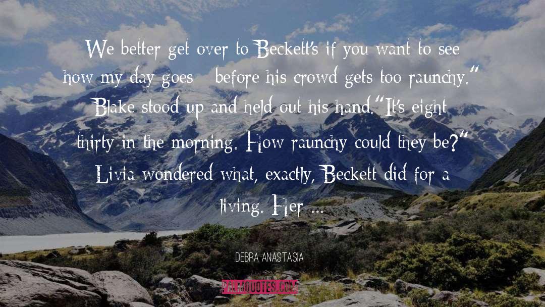 Debra Anastasia Quotes: We better get over to