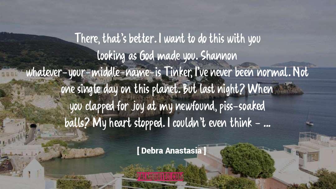 Debra Anastasia Quotes: There, that's better. I want