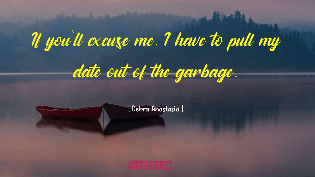 Debra Anastasia Quotes: If you'll excuse me, I
