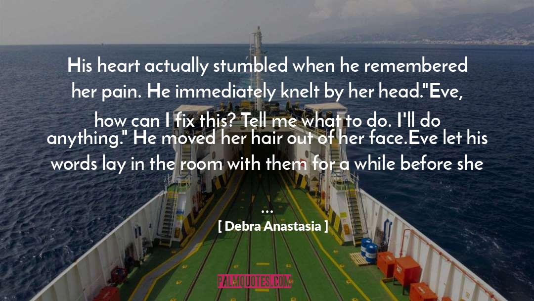 Debra Anastasia Quotes: His heart actually stumbled when