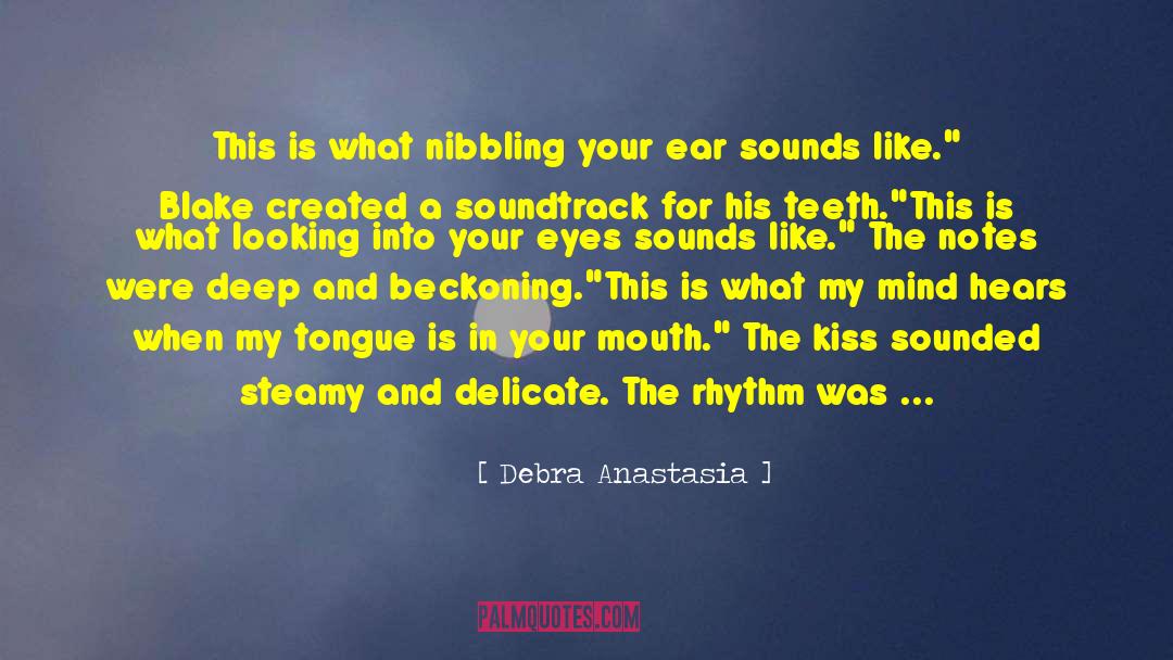 Debra Anastasia Quotes: This is what nibbling your