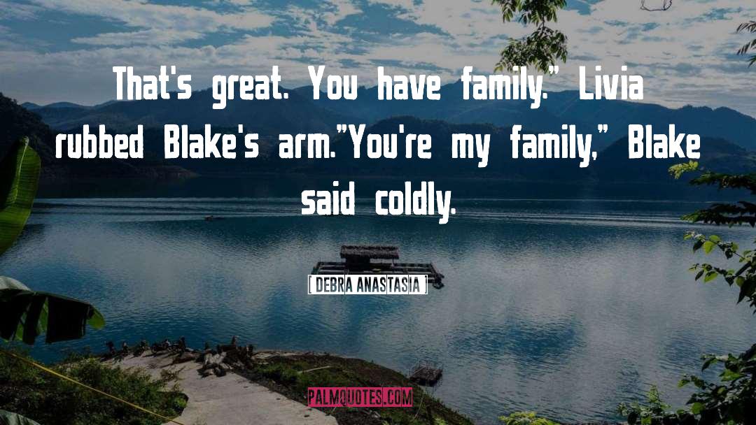 Debra Anastasia Quotes: That's great. You have family.