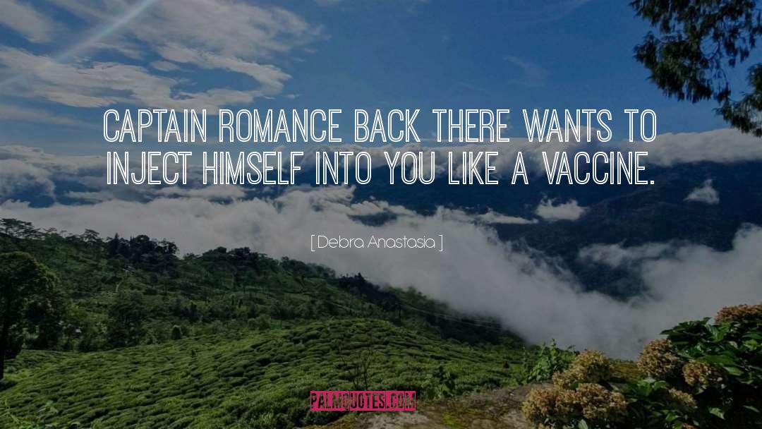 Debra Anastasia Quotes: Captain Romance back there wants