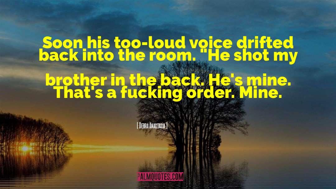 Debra Anastasia Quotes: Soon his too-loud voice drifted