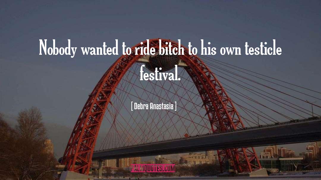 Debra Anastasia Quotes: Nobody wanted to ride bitch