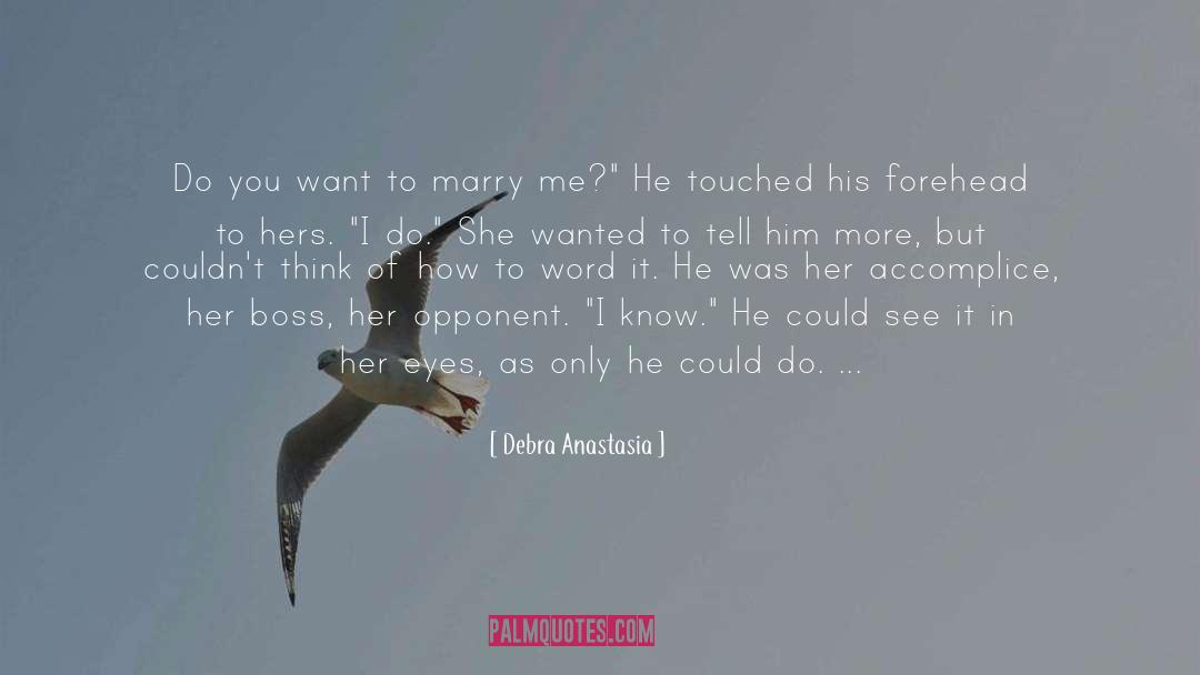 Debra Anastasia Quotes: Do you want to marry