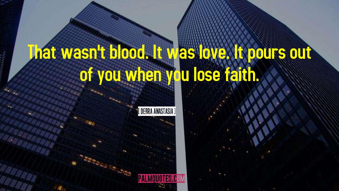 Debra Anastasia Quotes: That wasn't blood. It was