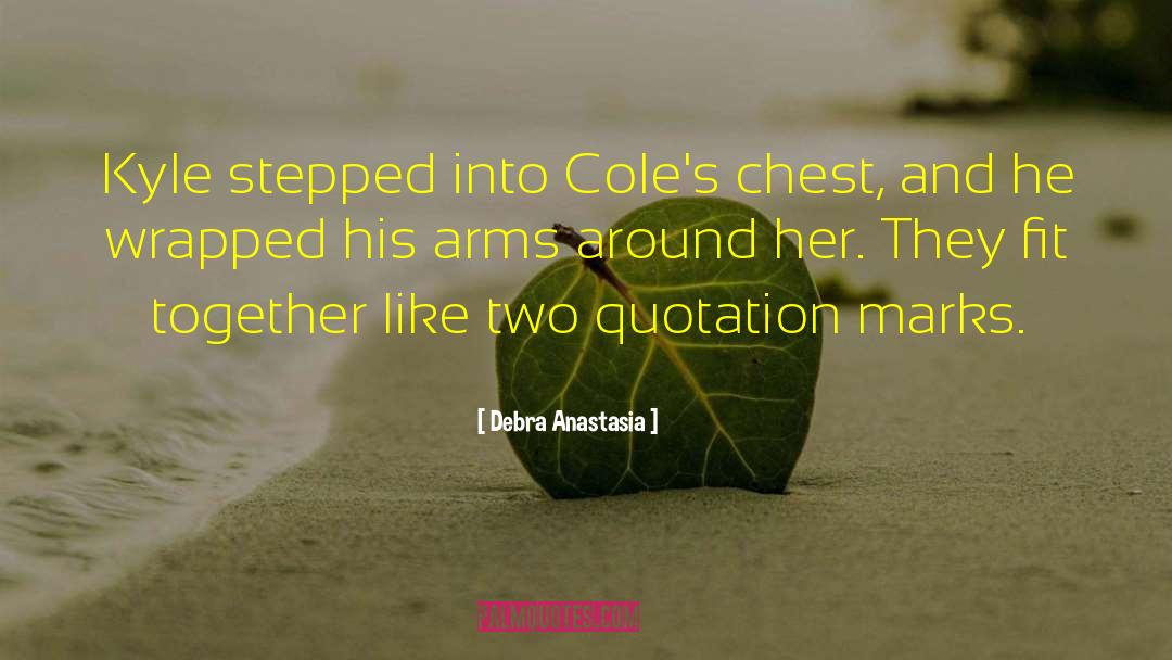 Debra Anastasia Quotes: Kyle stepped into Cole's chest,