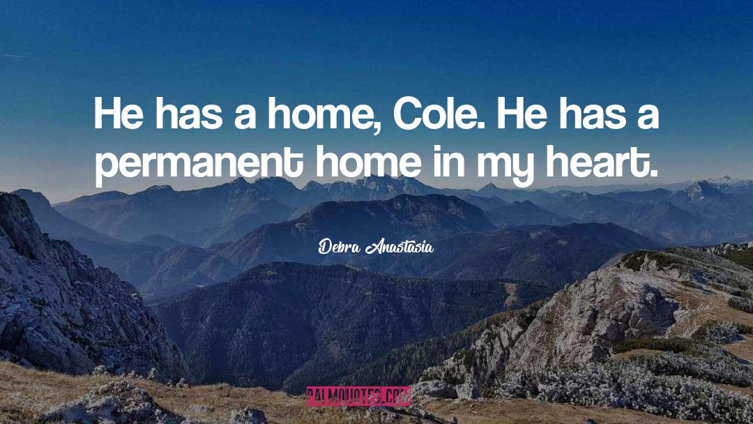 Debra Anastasia Quotes: He has a home, Cole.