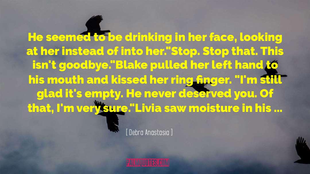 Debra Anastasia Quotes: He seemed to be drinking