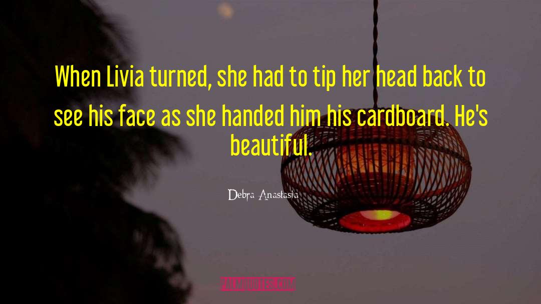 Debra Anastasia Quotes: When Livia turned, she had