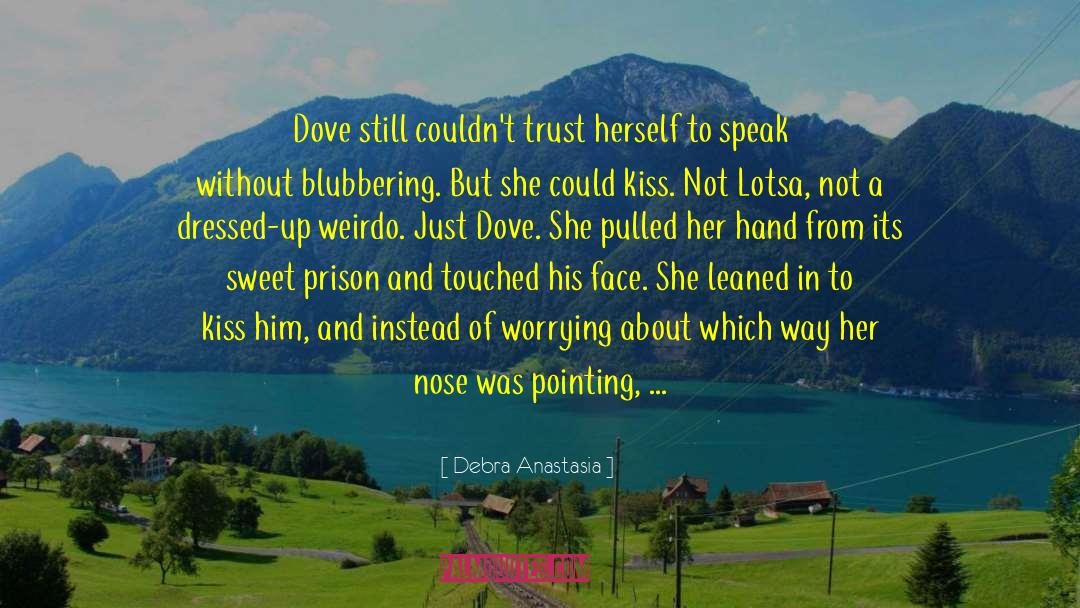 Debra Anastasia Quotes: Dove still couldn't trust herself