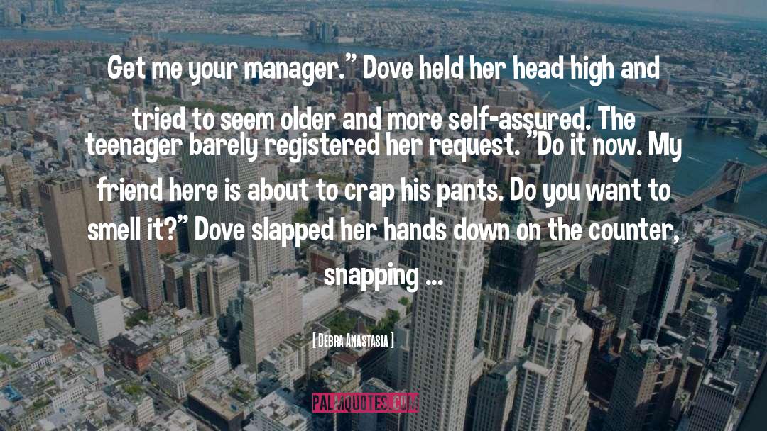 Debra Anastasia Quotes: Get me your manager.