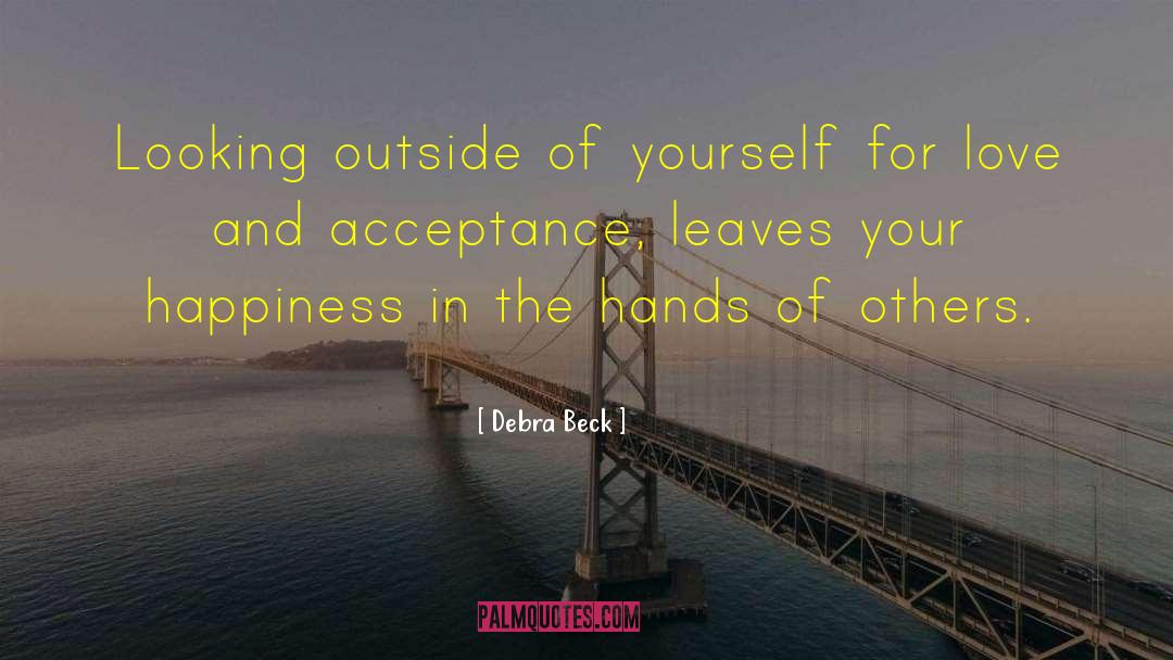Debra Beck Quotes: Looking outside of yourself for
