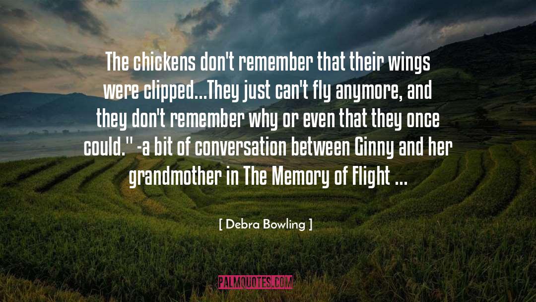 Debra Bowling Quotes: The chickens don't remember that