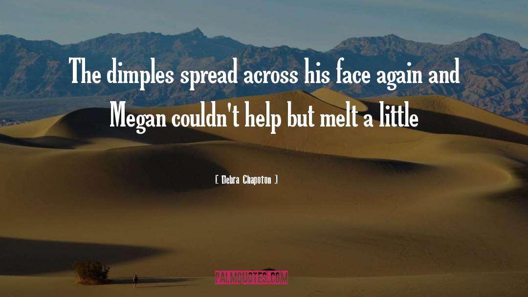 Debra Chapoton Quotes: The dimples spread across his