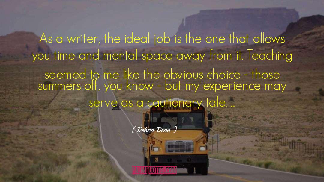 Debra Dean Quotes: As a writer, the ideal