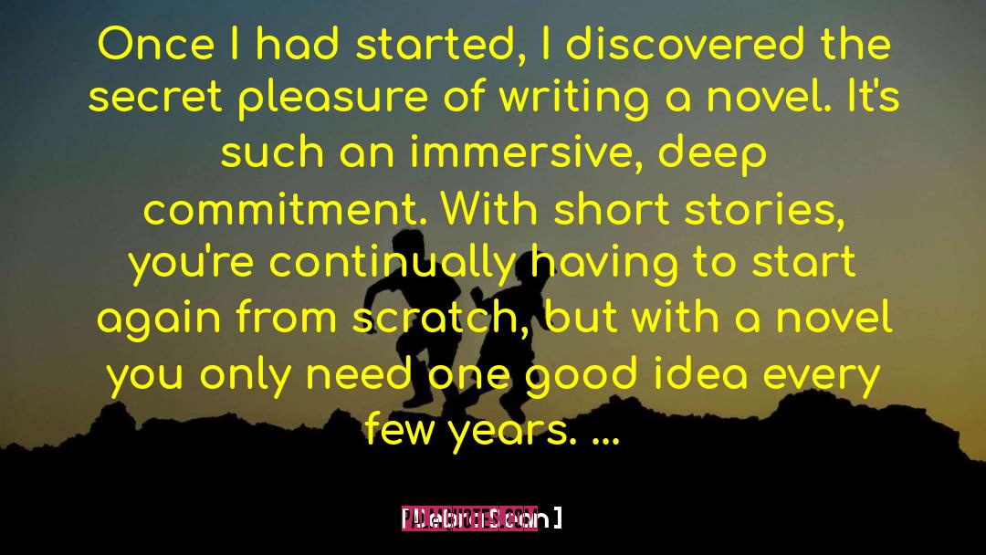 Debra Dean Quotes: Once I had started, I