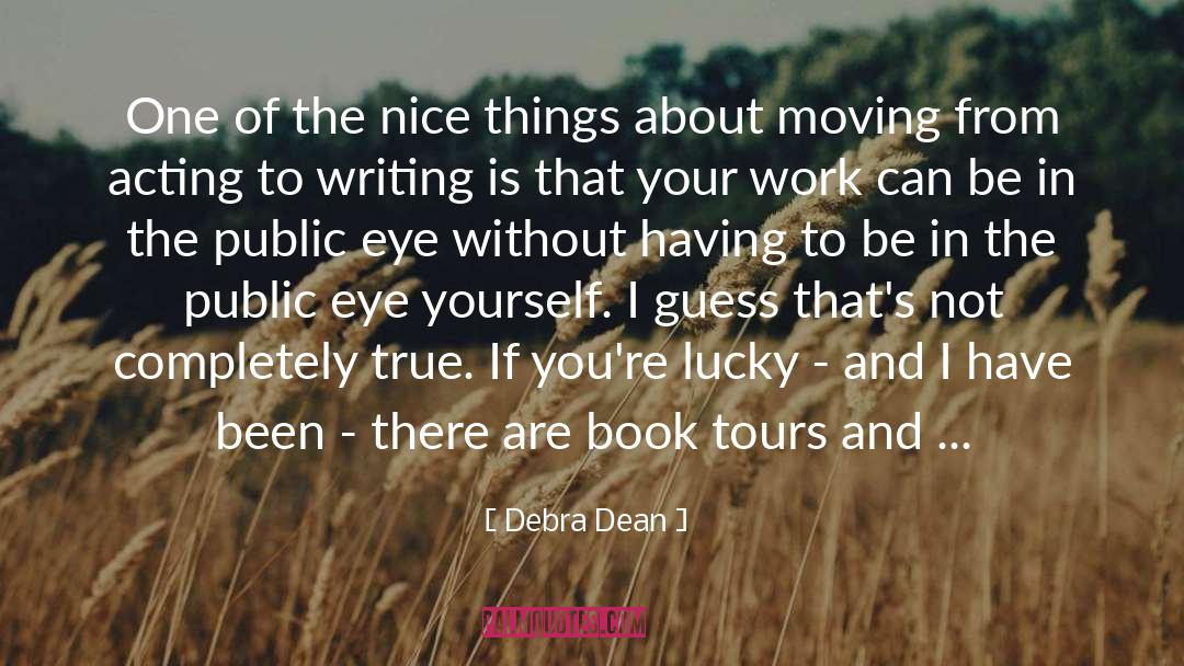 Debra Dean Quotes: One of the nice things