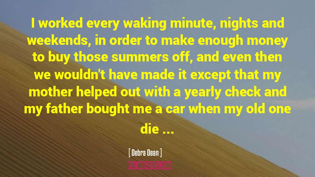 Debra Dean Quotes: I worked every waking minute,