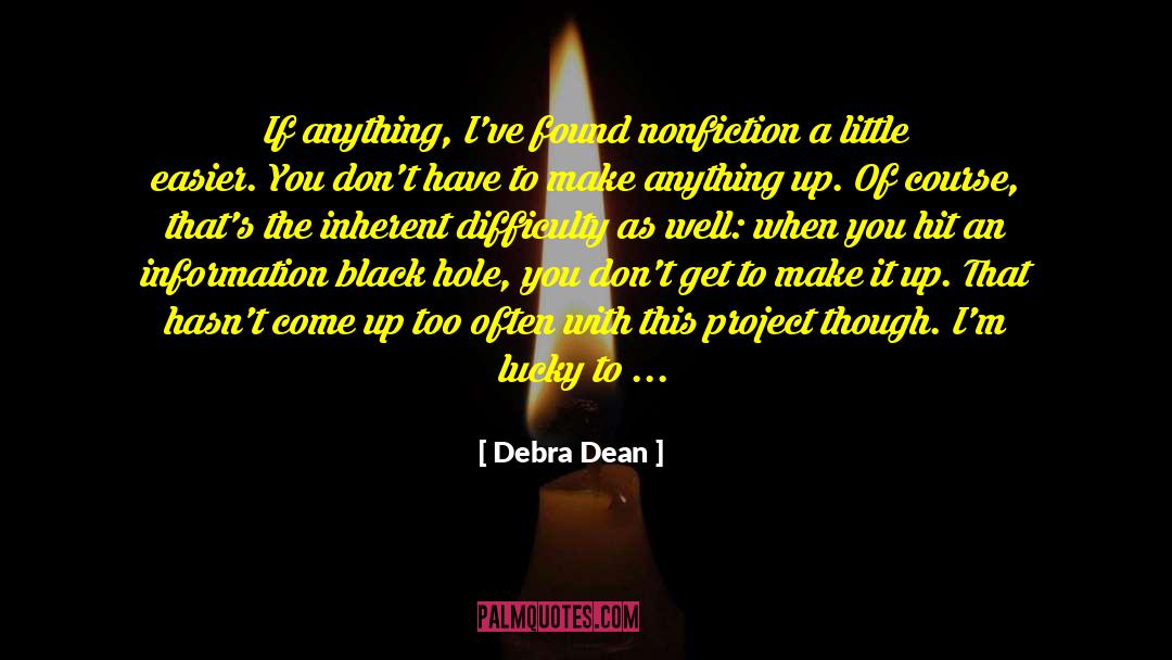 Debra Dean Quotes: If anything, I've found nonfiction