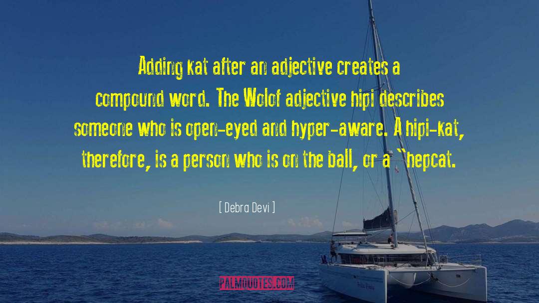 Debra Devi Quotes: Adding kat after an adjective